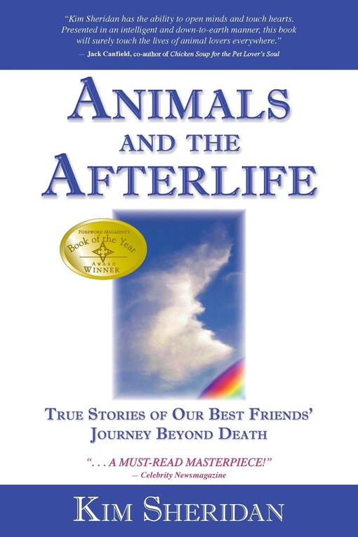 Animals and the afterlife : true stories of our best friends' journey beyond death