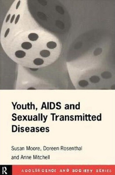 Youth, AIDS and Sexually Transmitted Diseases (Adolescence and Society Series)