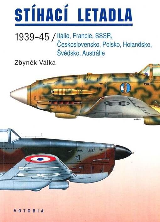 Stíhací letadla : 1939-45 : Itálie, Francie, SSSR, Československo, Polsko, Holandsko, Švédsko, Austrálie