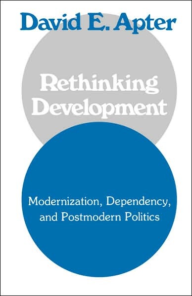 Rethinking development : modernization, dependency, and postmodern politic