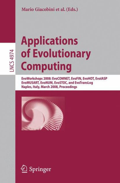 Applications of evolutionary computing : EvoWorkshops 2008: EvoCOMNET, EvoFIN, EvoHOT, EvoIASP, EvoMUSART, EvoNUM, EvoStoc and EvoTRANSLOG : Naples, Italy, March 26-28, 2008 : proceedings