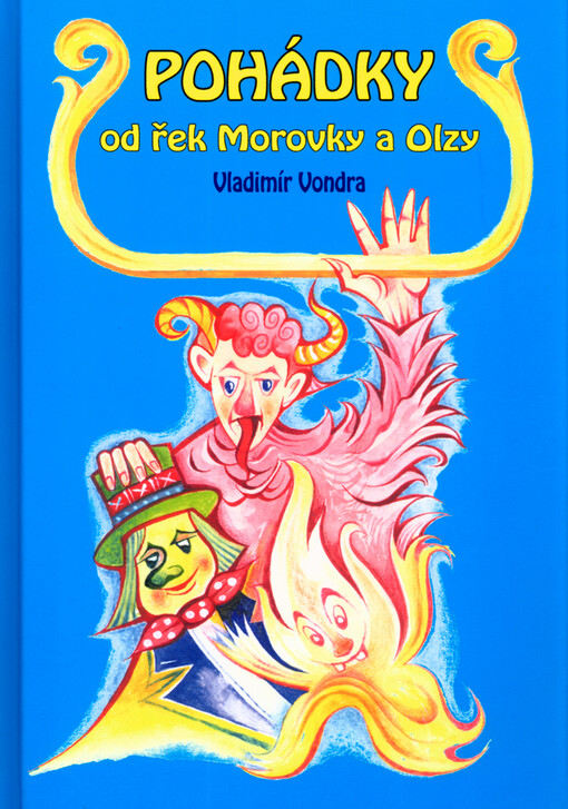 Pohádky od řek Morovky a Olzy : střygy, čerti, hasrmoni, ovčáci a chalupníci, dřevorubci, povozníci--