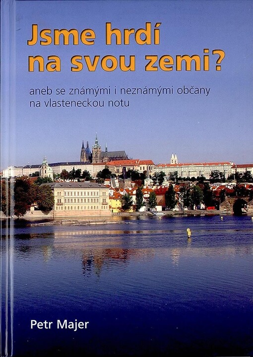 Jsme hrdí na svou zemi?, aneb , se známými i neznámými občany na vlasteneckou notu