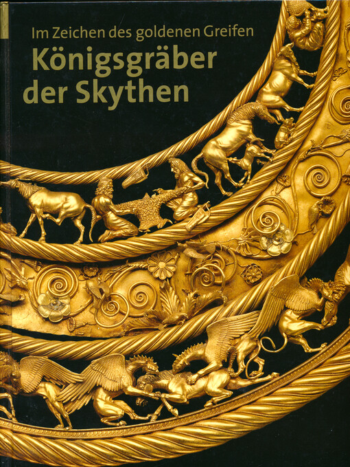 Im Zeichen des goldenen Greifen : Königsgräber der Skythen