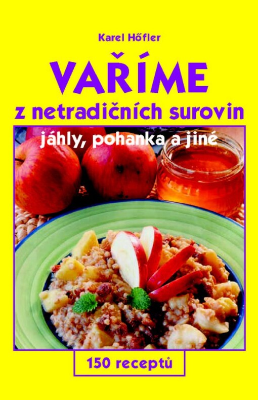Vaříme z netradičních surovin: jáhly, pohanka a jiné : 150 receptů
