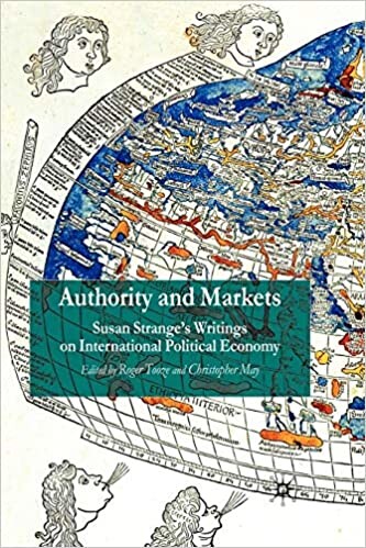 Authority and Markets: Susan Strange's Writings on International Political Economy