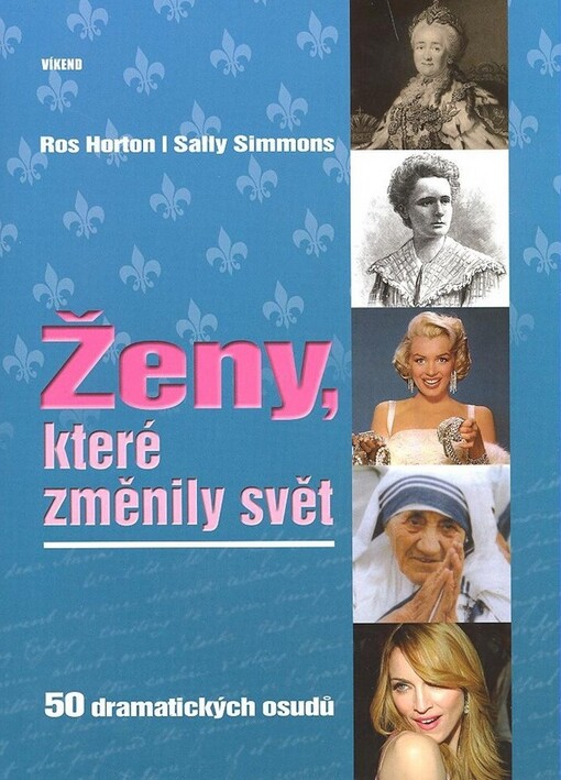 Ženy, které změnily svět : [50 dramatických osudů]