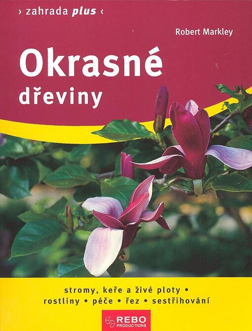 Okrasné dřeviny : stromy, keře a živé ploty, rostliny : péče, řez, sestřihování