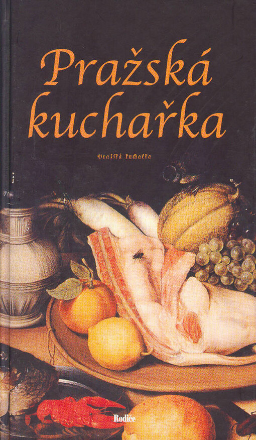 Pražská kuchařka, aneb, Kniha příruční pro šetrné hospodyně ... /
