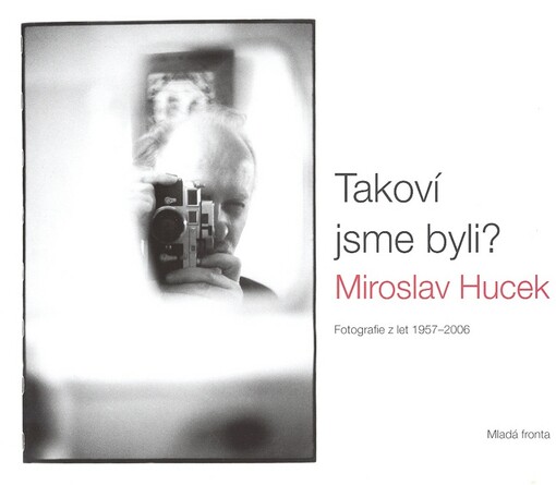 Takoví jsme byli? : (fotografie z let 1957-2006)
