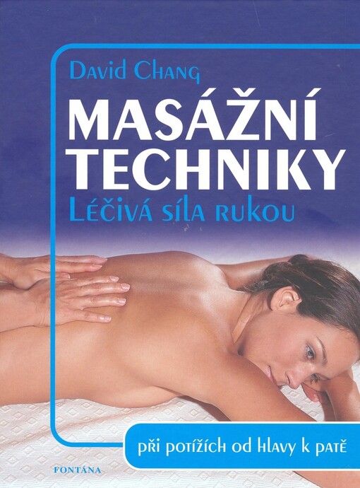 Masážní techniky: léčivá síla rukou při potížích od hlavy k patě