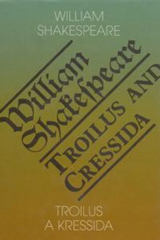 Troilus a Kressida =: Troilus and Cressida