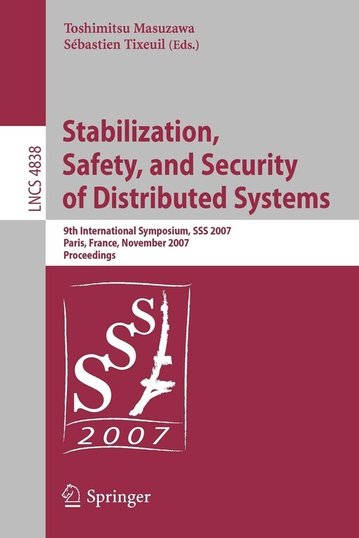 Stabilization, Safety, and Security of Distributed Systems: 9th International Symposium, SSS 2007 Paris, France, November 14-16, 2007 Proceedings ... Computer Science and General Issues)