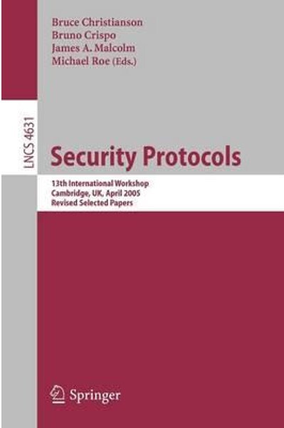 Security Protocols: 13th International Workshop, Cambridge, UK, April 20-22, 2005, Revised Selected Papers (Lecture Notes in Computer Science / Security and Cryptology)