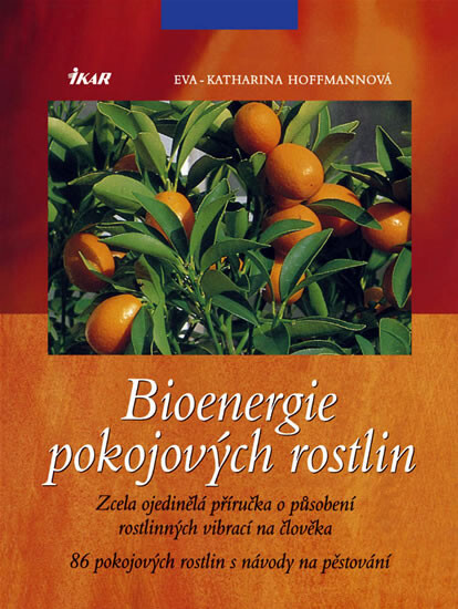 Bioenergie pokojových rostlin : zcela ojedinělá příručka o působení rostlinných vibrací na člověka : 86 pokojových rostlin s návody na pěstování