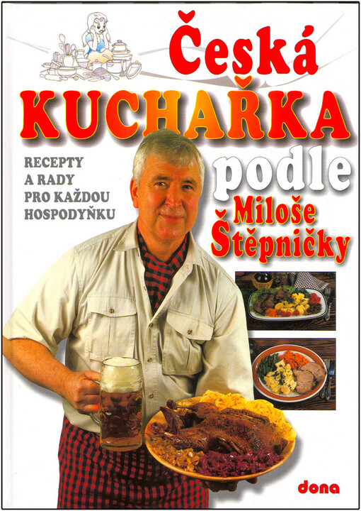 Česká kuchařka podle Miloše Štěpničky: recepty a rady pro každou hospodyňku