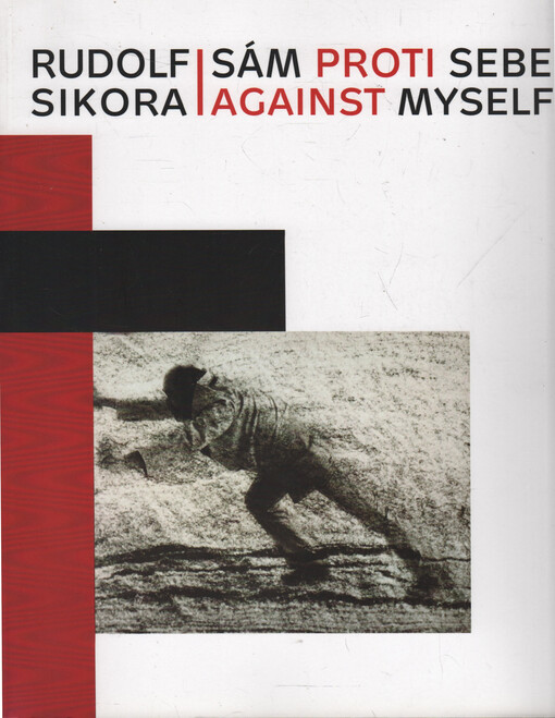 Rudolf Sikora: sám proti sebe = against myself : [Národní galerie v Praze, Slovenská národná galéria Bratislava