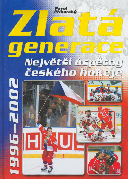 Zlatá generace : připomeňte si největší úspěchy českého hokeje 1996-2002