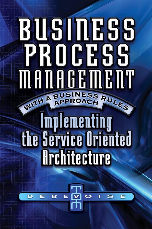 Business Process Management with a Business Rules Approach: Implementing The Service Oriented Architecture