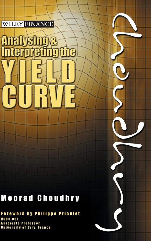 Analysing and interpreting the yield curve Moorad Choudhry