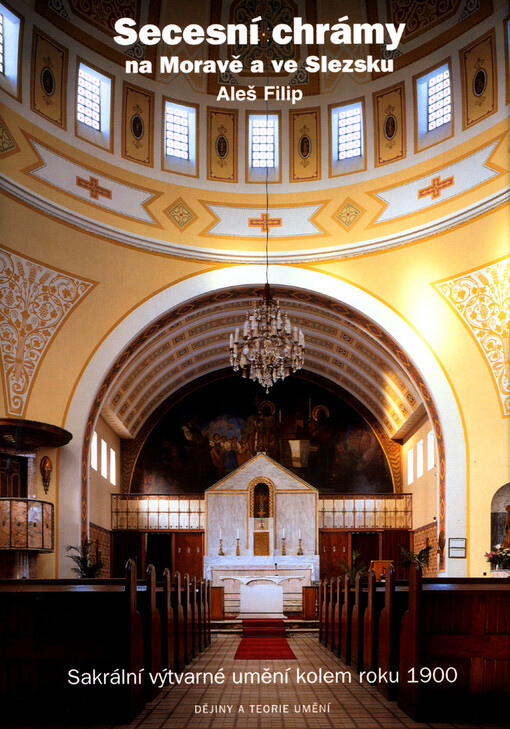 Secesní chrámy na Moravě a ve Slezsku: sakrální výtvarné umění kolem roku 1900