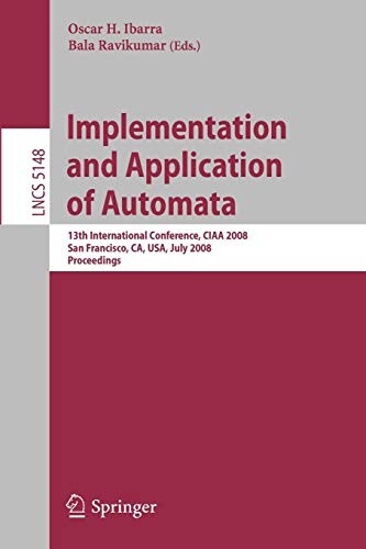 Implementation and Applications of Automata: 13th International Conference, CIAA 2008, San Francisco, California, USA, July 21-24, 2008, Proceedings ... Computer Science and General Issues)