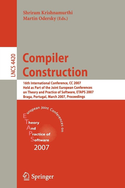 Compiler construction : 16th international conference, CC 2007, held as part of the Joint European Conferences on Theory and Practice of Software, ETAPS 2007, Braga, Portugal, March 26-30, 2007 : proceedings