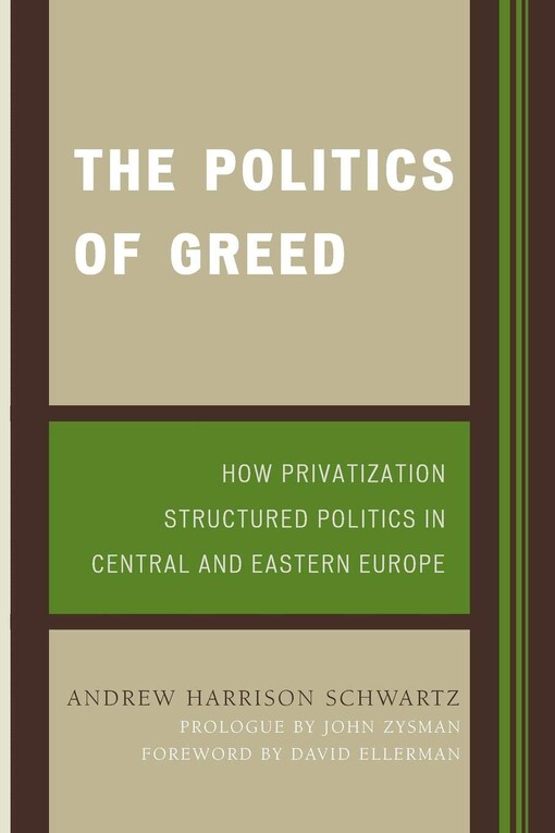 The politics of greed : how privatization structured politics in Central and Eastern Europe
