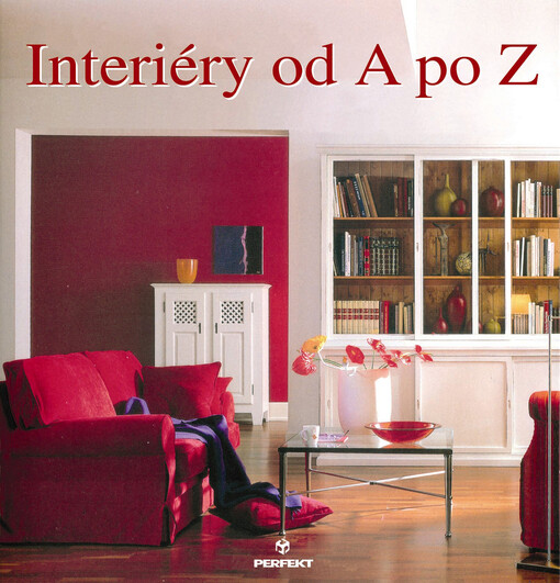 Interiéry od A do Z : krásné bydlení v osobitém stylu