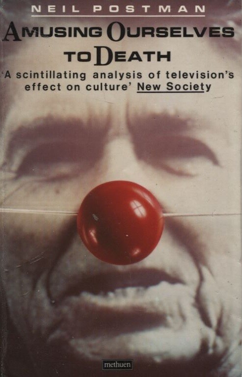 Amusing Ourselves to Death