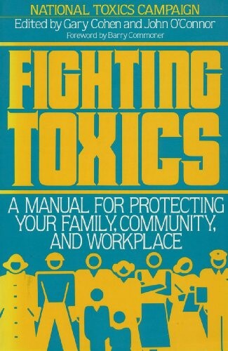 Fighting toxics : a manual for protecting your family, community, and workplace