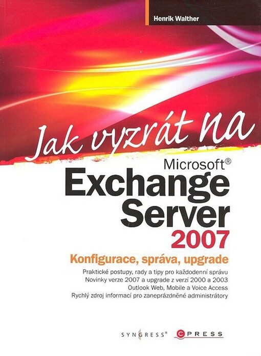 Jak vyzrát na Microsoft Exchange Server 2007 : správa, konfigurace, upgrade