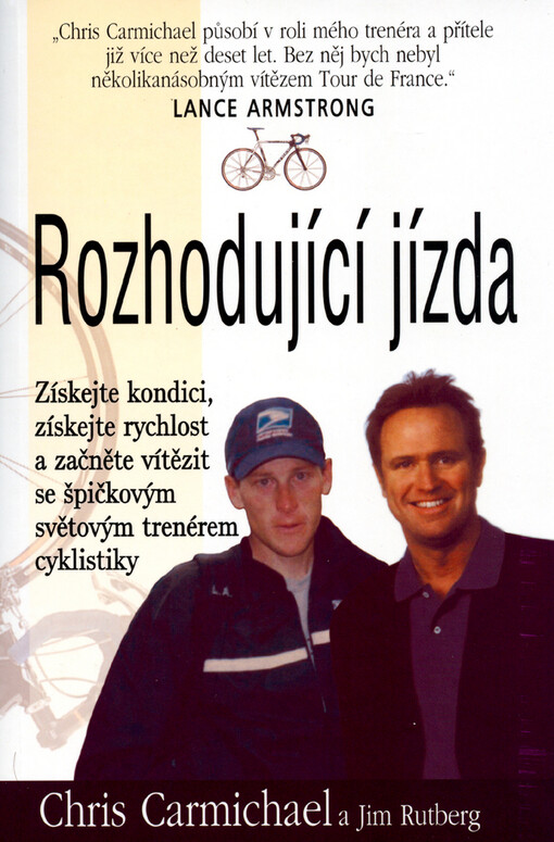 Rozhodující jízda : získejte kondici, získejte rychlost a začněte vítězit se špičkovým světovým trenérem cyklistiky