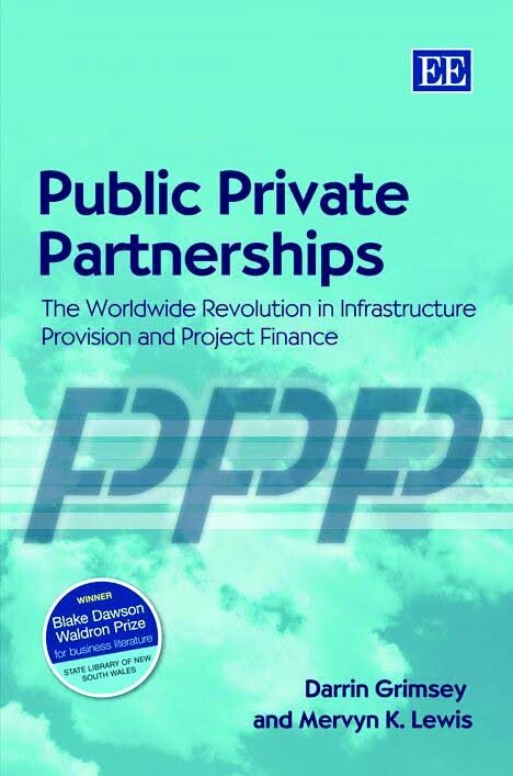 Public private partnerships : the worldwide revolution in infrastructure provision and project finance