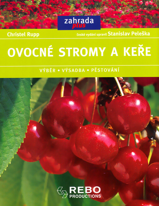 Ovocné stromy a keře : výběr, výsadba, pěstování