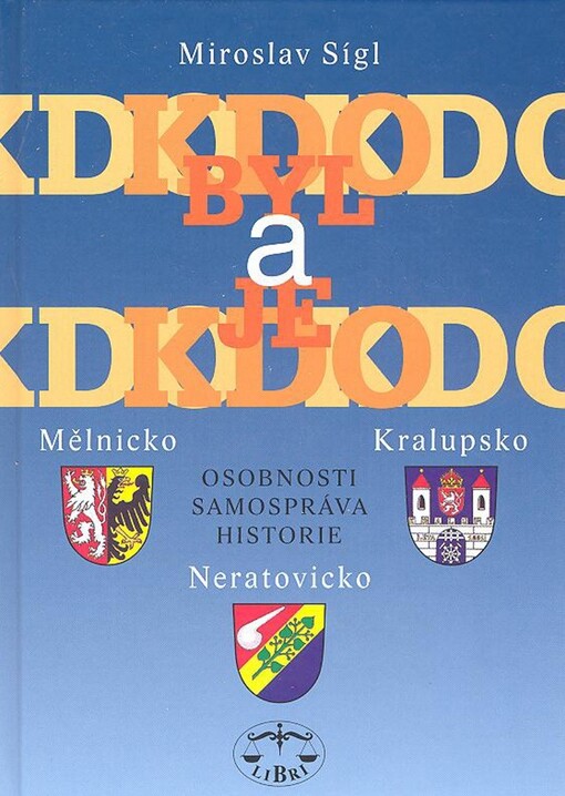 Kdo byl a kdo je : Mělnicko, Kralupsko, Neratovicko : osobnosti, samospráva, historie