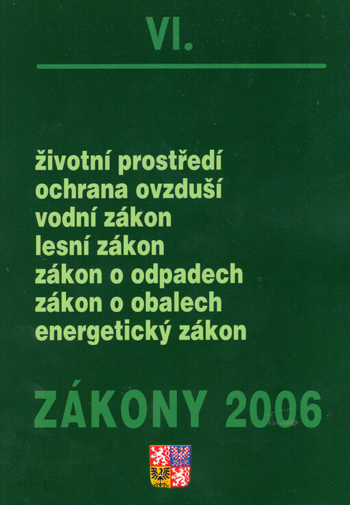Zákony VI/2006. [Životní prostředí, ochrana ovzduší, vodní zákon, lesní zákon, zákon o odpadech, zákon o obalech, energetický zákon] : sborník úplných znění zákonů z oblasti ochrany životního prostředí a hospodaření energií k 1.1.2006