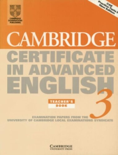 Cambridge Certificate in Advanced English 3 Teacher's Book: Examination Papers from the University of Cambridge Local Examinations Syndicate (CAE Practice Tests)