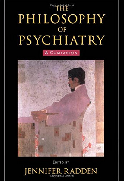 The Philosophy of Psychiatry: A Companion (International Perspectives in Philosophy and Psychiatry)