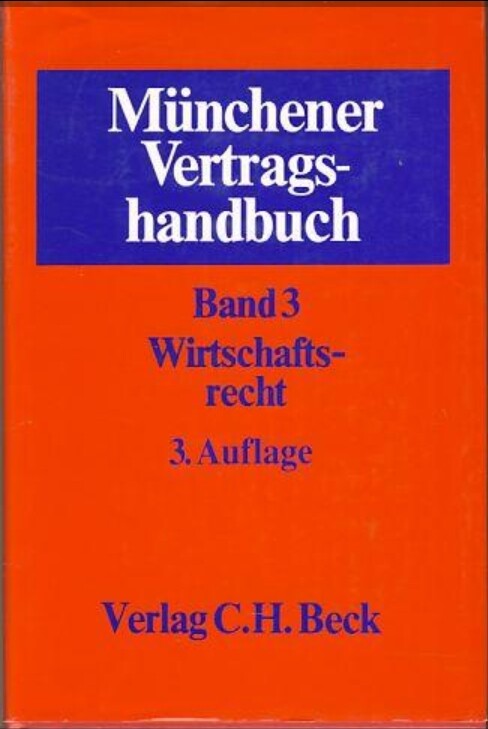 Münchener Vertragshandbuch. Band 3, Wirtschaftsrecht