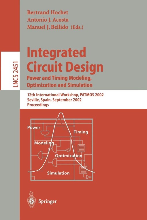 Integrated circuit design : power and timing modeling, optimization and simulation : 12th international workshop, PATMOS 2002, Seville, Spain, September 11-13, 2002 : proceedings
