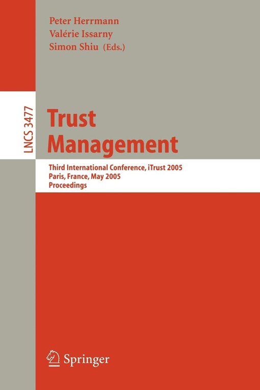 Trust Management: Third International Conference, iTrust 2005, Paris, France, May 23-26, 2005, Proceedings (Lecture Notes in Computer Science / ... Applications, incl. Internet/Web, and HCI)