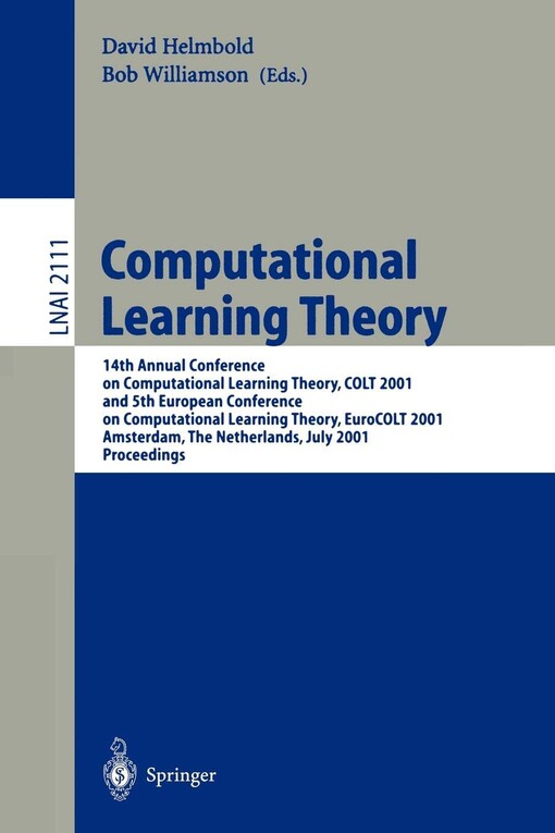 Computational Learning Theory: 14th Annual Conference on Computational Learning Theory, COLT 2001 and 5th European Conference on Computational ... / Lecture Notes in Artificial Intelligence)