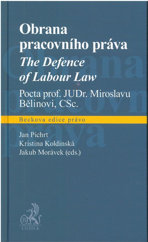 Obrana pracovního práva = The defence of labour law  : pocta prof. JUDr. Miroslavu Bělinovi, CSc.