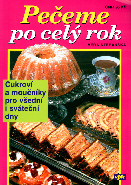 Pečeme po celý rok: [cukroví a moučníky pro všední i sváteční dny]