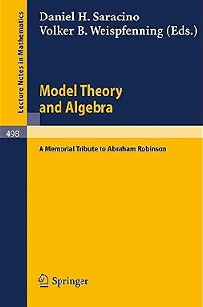 Model Theory and Algebra: A Memorial Tribute to Abraham Robinson (Lecture Notes in Mathematics)