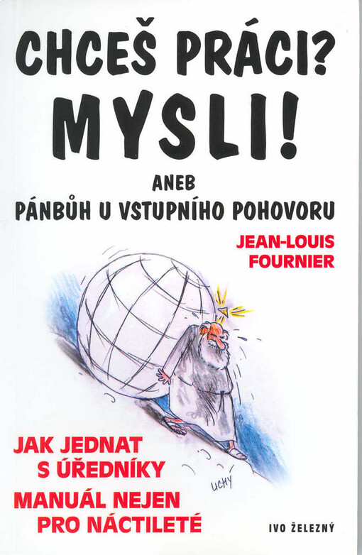 Chceš práci? Mysli!, aneb, Pánbůh u vstupního pohovoru: jak jednat s úředníky : manuál nejen pro náctileté