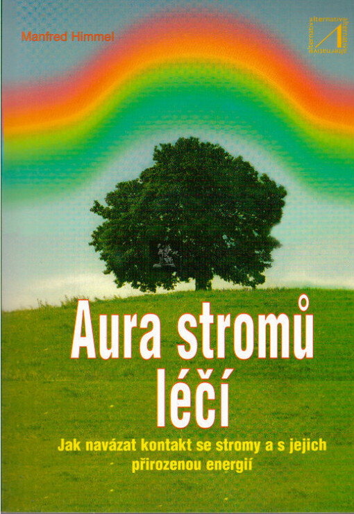 Aura stromů léčí : jak navázat kontakt se stromy a jak využít jejich energii