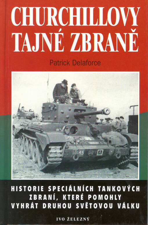 Churchillovy tajné zbraně: [historie speciálních tankových zbraní, které pomohly vyhrát druhou světovou válku]
