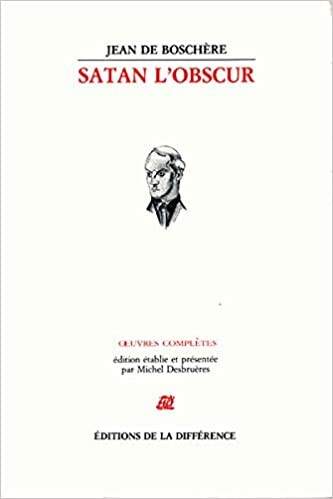 Satan l'obscur (Euvres completes de Jean de Boschere) (French Edition)